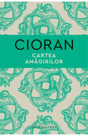 Filosofie - Cartea Amagirilor, Emil Cioran  - Editura Humanitas