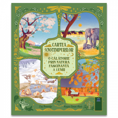 3-5 ani - Cartea Anotimpurilor - O Calatorie Prin Natura Fascinanta A Lumii, Lucy Brownridge - Editura DPH