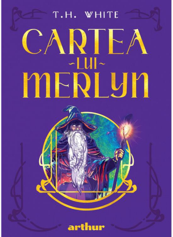 Fictiune - Cartea Lui Merlyn, T.H. White - Editura Art