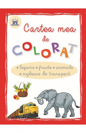 Carti de colorat - Cartea Mea De Colorat Legume,Fructe, Animale, Mijloace De Transport,  - Editura DPH