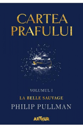 Beletristica - Cartea Prafului 1. La Belle Sauvage, Philip Pullman - Editura Art