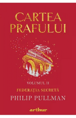 Beletristica - Cartea Prafului 2. Federatia Secreta, Philip Pullman - Editura Art