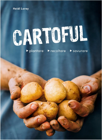 Casa - Cartoful - Plantare, Recoltare, Savurare, Heidi Lorey - Editura Casa