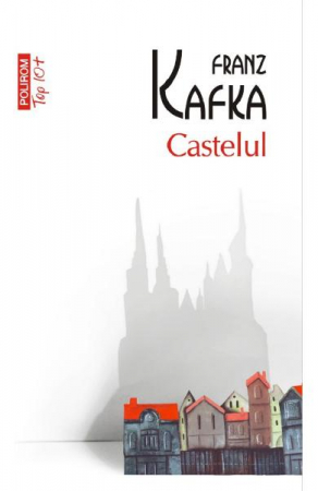 Carti - Castelul Top 10+ Nr 399, Franz Kafka - Editura Polirom