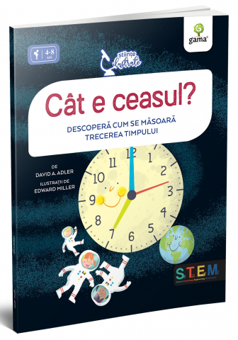 3-5 ani - Cat E Ceasul? Descopera Cum Se Masoara Trecerea Timpului, 	David A. Adler - Editura Gama