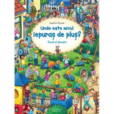 Editura Univers Enciclopedic - Cauta Si Gaseste Unde Este Micul Iepuras De Plus, Joachim Krause - Editura Univers Enciclopedic