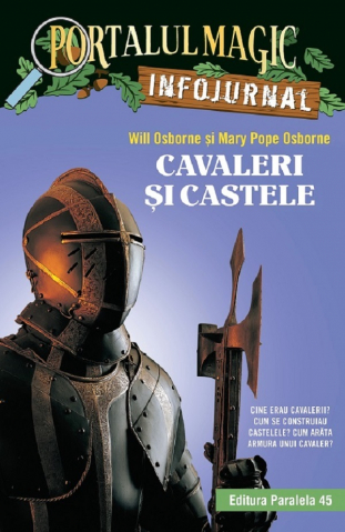 Paralela 45 - Cavaleri Si Castele. Infojurnal. Ed. 2, Will Osborne, Mary Pope Osborne - Editura Paralela 45