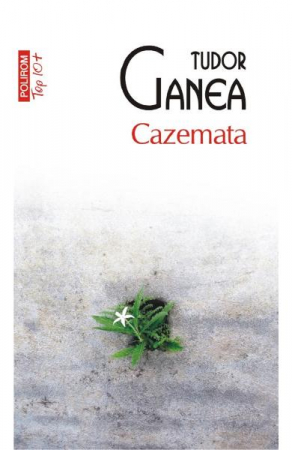Carti - Cazemata Top 10+ Nr 471, Tudor Ganea - Editura Polirom