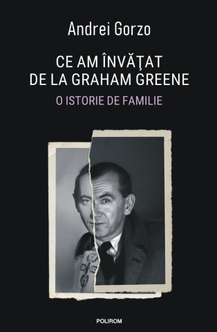 Biografii - Ce Am Invatat De La Graham Greene. O Istorie De Familie, Andrei Gorzo - Editura Polirom