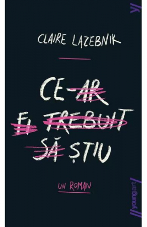12-14 ani - Ce-Ar Fi Trebuit Sa Stiu, Claire Lazebnik - Editura Art