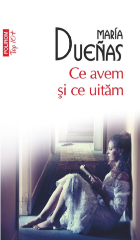 Literatura Universala - Ce Avem Si Ce Uitam, Maria Duenas - Editura Polirom