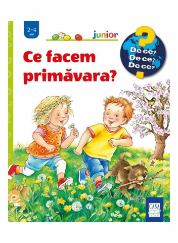 Casa - Ce Facem Primavara? ( De Ce? 2-4 Ani ), Andrea Erne - Editura Casa