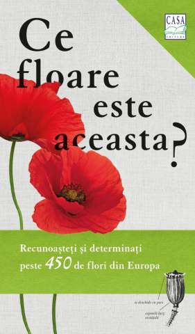 Atlase si Dictionare - Ce Floare Este Aceasta?, Margot Spohn, Roland Spohn - Editura Casa