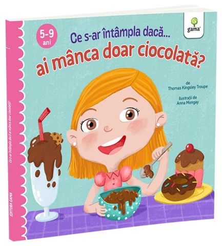 Carti - Ce S-Ar Intampla Daca Ai Manca Doar Ciocolata?,  - Editura Gama