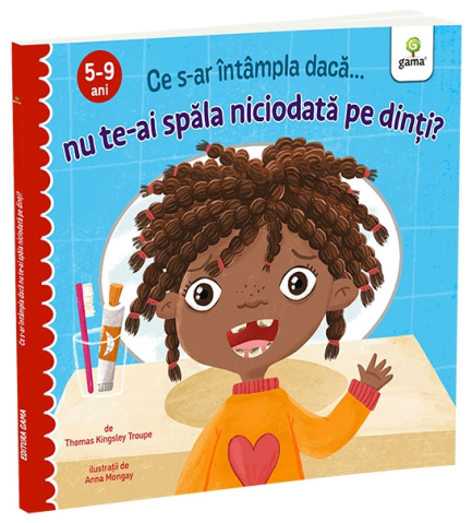 Carti - Ce S-Ar Intampla Daca Nu Te-Ai Spala Niciodata Pe Dinti?, Thomas Kingsley Troupe - Editura Gama