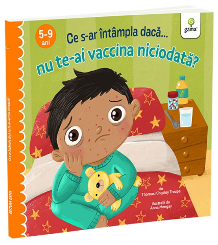 Carti - Ce S-Ar Intampla Daca Nu Te-Ai Vaccina Niciodata?, Thomas Kingsley Troupe - Editura Gama