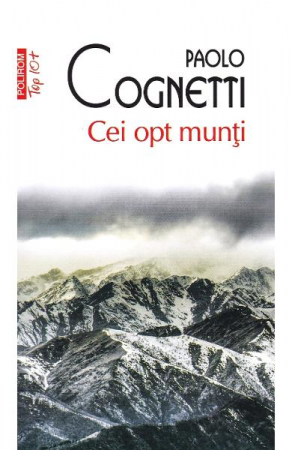 Carti - Cei Opt Munti Top 10+, Paolo Cognetti - Editura Polirom