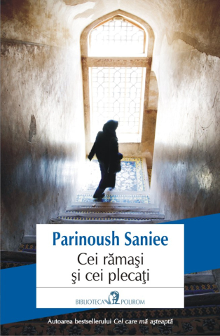 Edituri - Cei Ramasi Si Cei Plecati, Parinoush Saniee - Editura Polirom