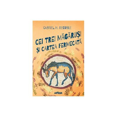 Carti - Cei Trei Magarusi Si Cartea Fermecata, Gabriel H. Decuble - Editura Art