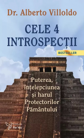 For You - Cele 4 Introspectii,Alberto Villoldo - Editura For You