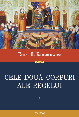Carti - Cele Doua Corpuri Ale Regelui, Ernst H. Kantorowicz - Editura Polirom