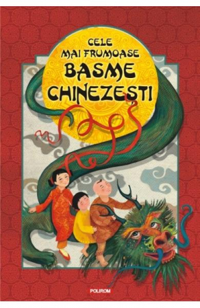 Fictiune - Cele Mai Frumoase Basme Chinezesti,  - Editura Polirom