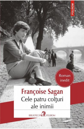 Carti - Cele Patru Colturi Ale Inimii, Francoise Sagan - Editura Polirom