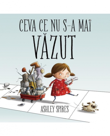 Edituri - Ceva Ce Nu S-A Mai Vazut, Ashley Spires - Editura Art