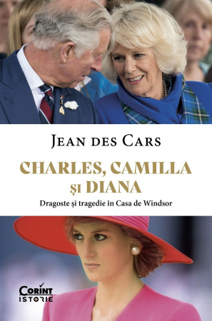 Adulti - Charles, Camilla Și Diana. Dragoste Și Tragedie În Casa De Windsor, Jean Des Cars - Editura Corint
