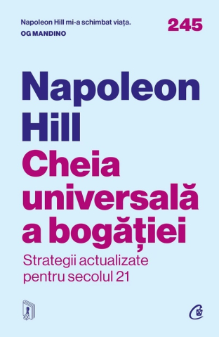 Carti - Cheia Universala A Bogatiei, Napoleon Hill - Editura Curtea Veche