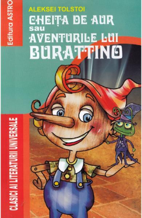 Fictiune pentru copii - Cheita De Aur Sau Aventurile Lui Burattino, Aleksei Nikolaevici Tolstoi - Editura Astro