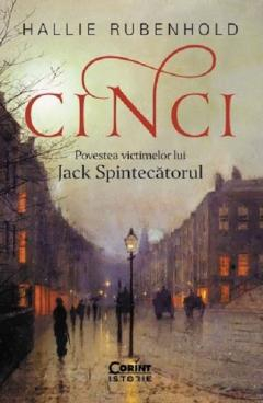 Grupe de varsta - Cinci. Povestea Victimelor Lui Jack Spintecatorul, Hallie Rubenhold - Editura Corint