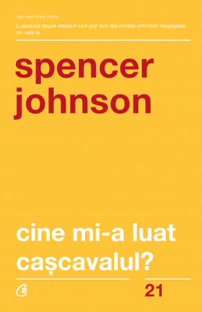 Cine Mi-A Luat Cascavalul? Ed. V Revizuita, Dr. Spencer Johnson - Editura Curtea Veche