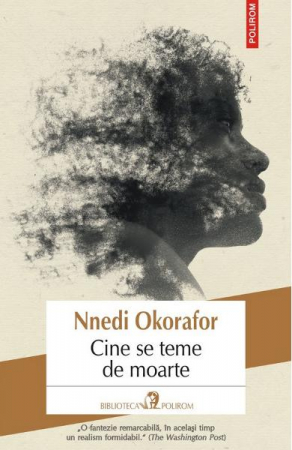 Carti - Cine Se Teme De Moarte, Nnedi Okorafor - Editura Polirom