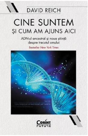 Grupe de varsta - Cine Suntem Si Cum Am Ajuns Aici, David Reich - Editura Corint