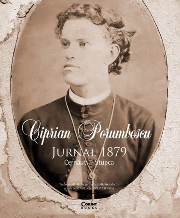 Biografii - Ciprian Porumbescu - Jurnal 1879. Cernauti – Stupca, Ciprian Porumbescu - Editura Corint