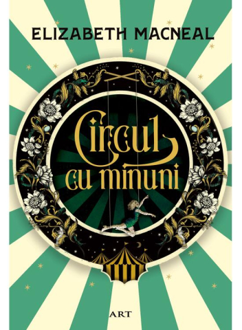 Literatura Universala - Circul Cu Minuni, Elizabeth Macneal - Editura Art