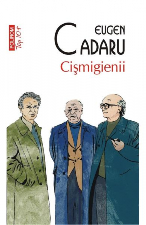 Carti - Cismigienii Top 10+ Nr 558, Eugen Cadaru - Editura Polirom