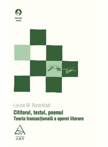 Beletristica - Cititorul, Textul, Poemul. Teoria Tranzactionala A Operei Literare, Louise M. Rosenblatt - Editura Art