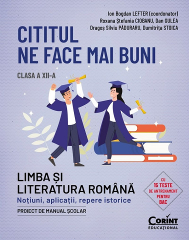 Carti - Cititul Ne Face Mai Buni. Romana Cls A Xii-A. Notiuni, Aplicatii, Repere Istorice, Delia-Monica Georgescu, Raluca-Diana Raducanu - Editura Corint