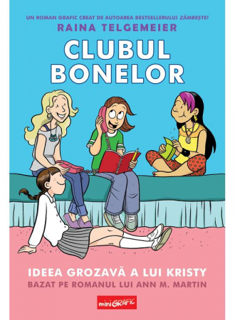 Colectia Ilustrate - Clubul Bonelor 1. Ideea Grozava A Lui Kristy, Raina Telgemeier - Editura Art