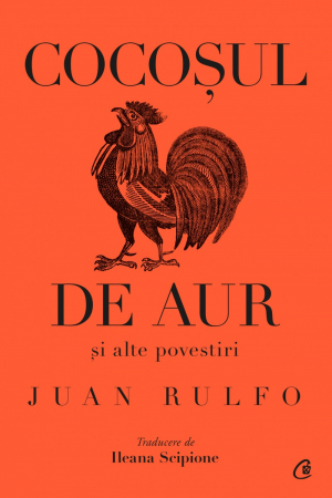 Curtea Veche - Cocosul De Aur Si Alte Povestiri, Juan Rulfo - Editura Curtea Veche
