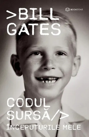 Biografii - Codul Sursă, Bill Gates - Editura Bookzone