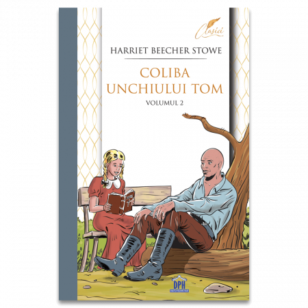 Back To School - Coliba Unchiului Tom Vol 2, Harriet Beecher Stowe - Editura DPH