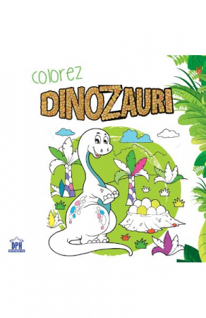 Colectia Ilustrate - Colorez Cu Dinozauri - Carte De Colorat, Didactica Publishing House - Editura DPH