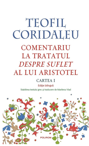 Carti - Comentariu La Tratatul Despre Suflet Al Lui Aristotel. Cartea I (Editie Bilingva), Teofil Coridaleu - Editura Polirom