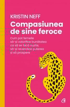 Curtea Veche - Compasiunea De Sine Feroce, Kristin Neff - Editura Curtea Veche