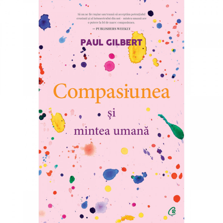 Adulti - Compasiunea Si Mintea Umana , Paul Gilbert - Editura Curtea Veche