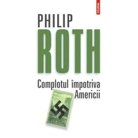 Fictiune - Complotul Impotriva Americii, Philip Roth - Editura Polirom