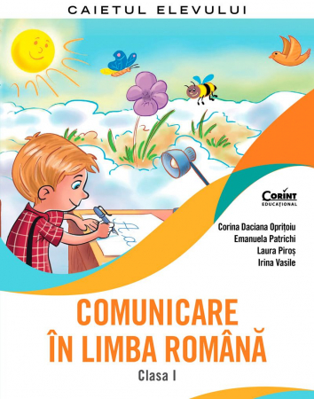 Manuale si auxiliare scolare - Comunicare În Limba Română. Caietul Elevului. Clasa I, Corina Daciana Oprițoiu, Emanuela Patrichi, Laura Piroș, Irina Vasile - Editura Corint